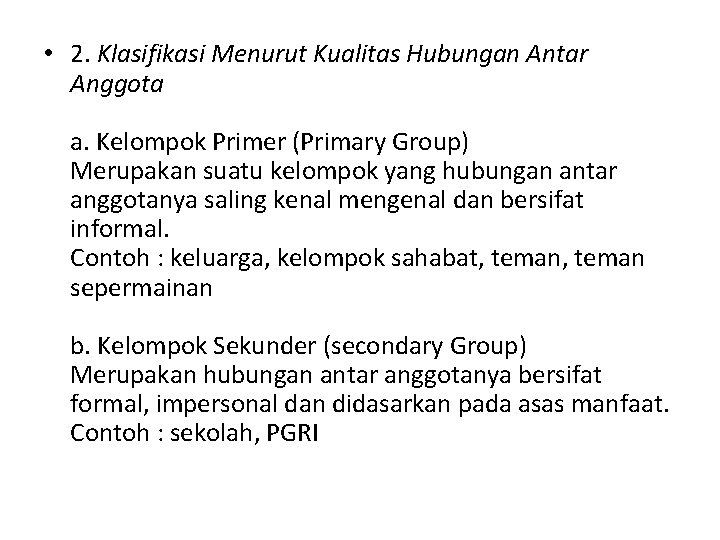  • 2. Klasifikasi Menurut Kualitas Hubungan Antar Anggota a. Kelompok Primer (Primary Group)