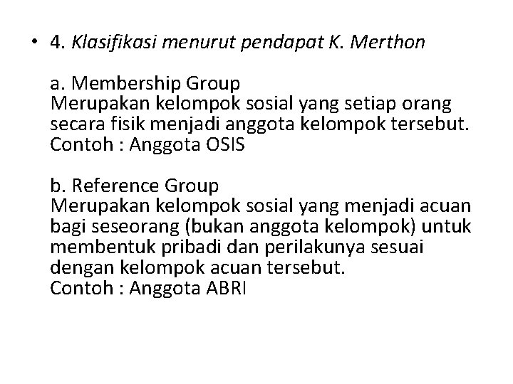  • 4. Klasifikasi menurut pendapat K. Merthon a. Membership Group Merupakan kelompok sosial