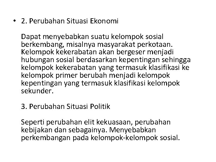  • 2. Perubahan Situasi Ekonomi Dapat menyebabkan suatu kelompok sosial berkembang, misalnya masyarakat