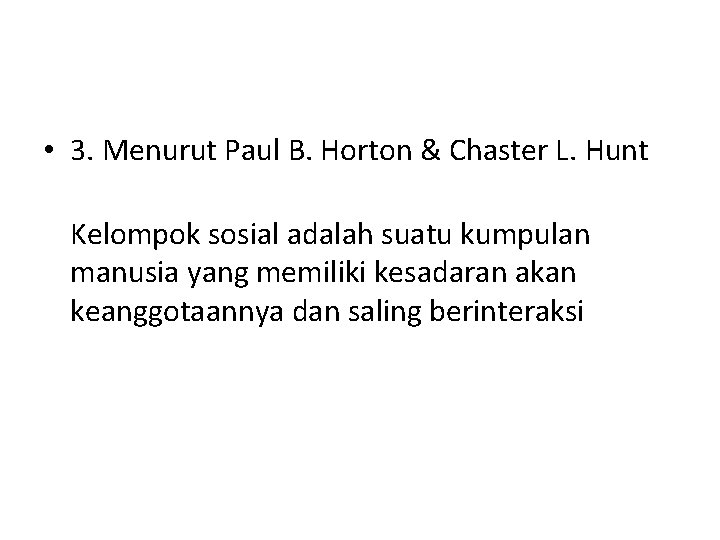  • 3. Menurut Paul B. Horton & Chaster L. Hunt Kelompok sosial adalah