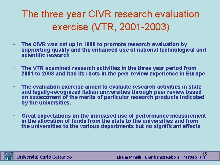 The three year CIVR research evaluation exercise (VTR, 2001 -2003) • The CIVR was