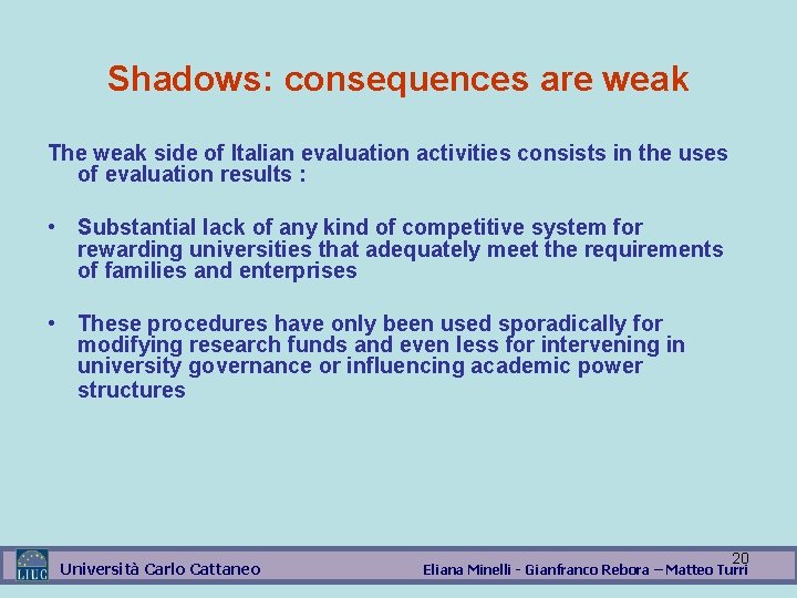 Shadows: consequences are weak The weak side of Italian evaluation activities consists in the