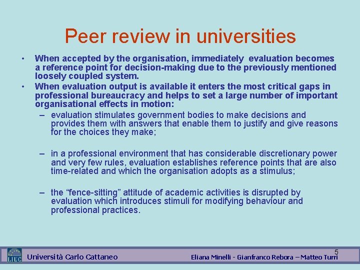 Peer review in universities • • When accepted by the organisation, immediately evaluation becomes