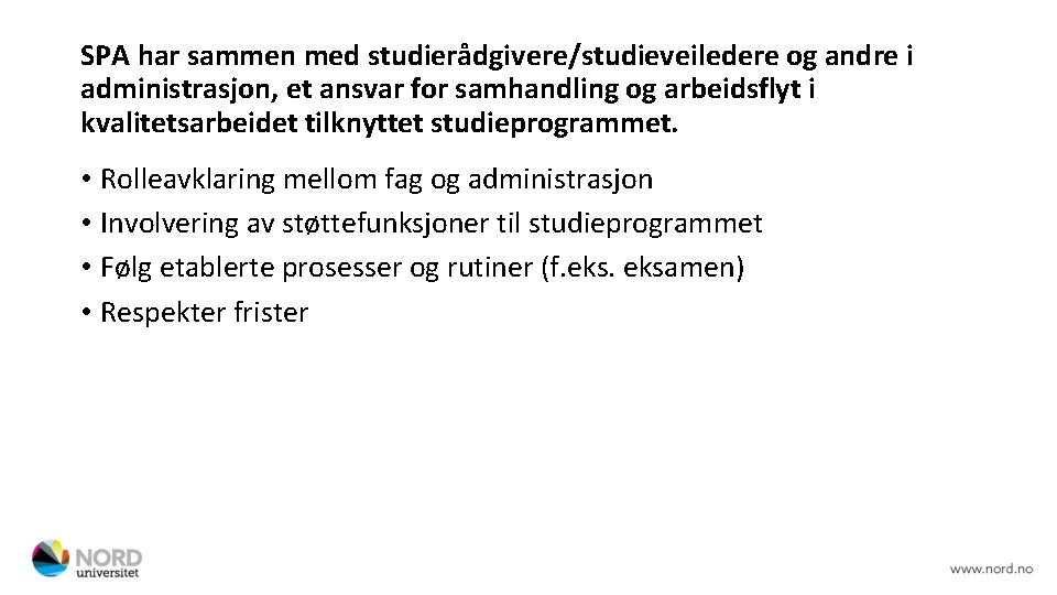 SPA har sammen med studierådgivere/studieveiledere og andre i administrasjon, et ansvar for samhandling og