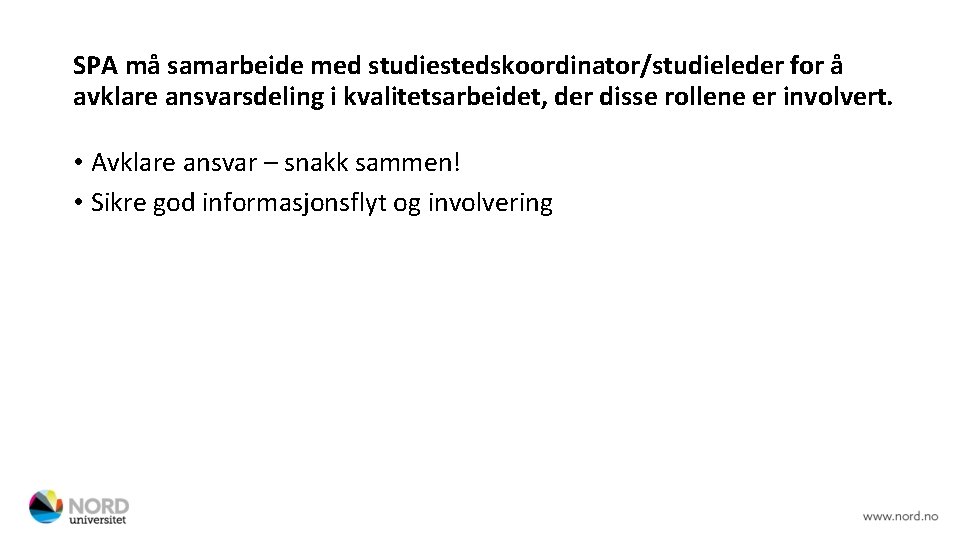 SPA må samarbeide med studiestedskoordinator/studieleder for å avklare ansvarsdeling i kvalitetsarbeidet, der disse rollene