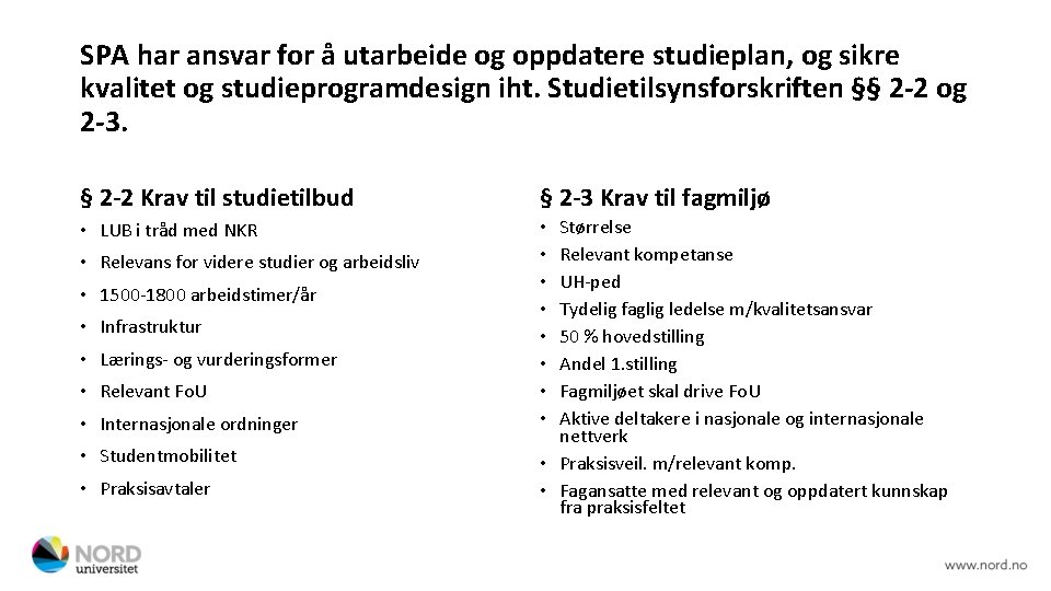 SPA har ansvar for å utarbeide og oppdatere studieplan, og sikre kvalitet og studieprogramdesign