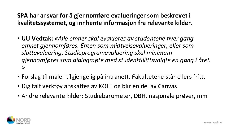 SPA har ansvar for å gjennomføre evalueringer som beskrevet i kvalitetssystemet, og innhente informasjon