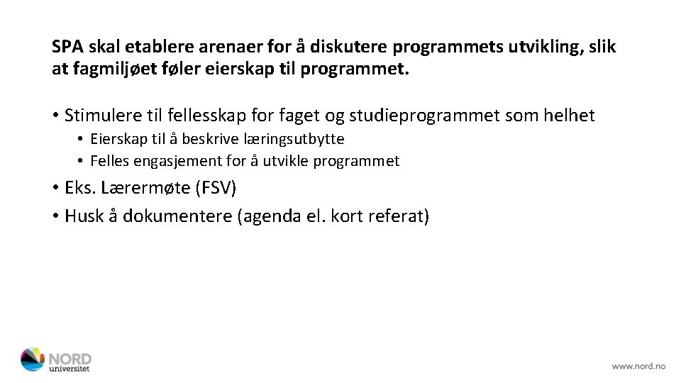 SPA skal etablere arenaer for å diskutere programmets utvikling, slik at fagmiljøet føler eierskap