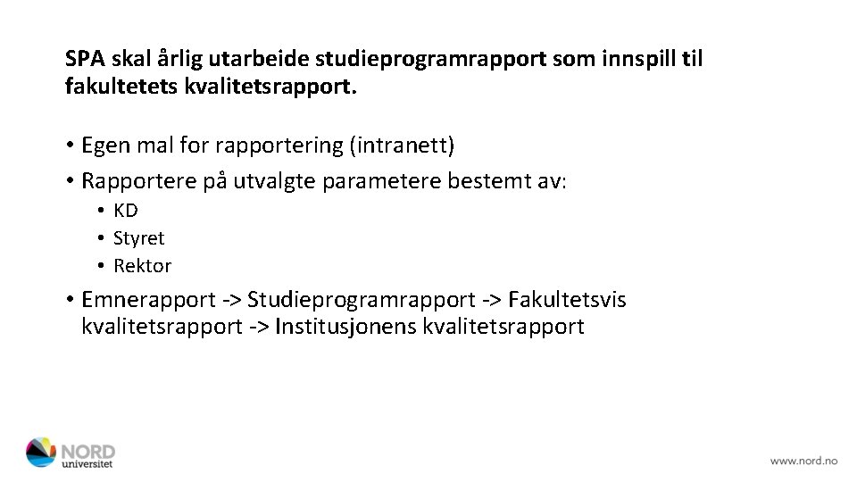 SPA skal årlig utarbeide studieprogramrapport som innspill til fakultetets kvalitetsrapport. • Egen mal for