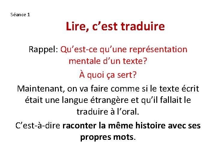 Séance 1 Lire, c’est traduire Rappel: Qu’est-ce qu’une représentation mentale d’un texte? À quoi