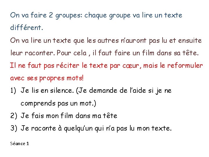 On va faire 2 groupes: chaque groupe va lire un texte différent. On va