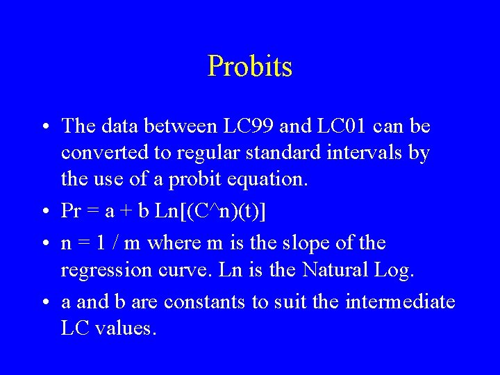 Probits • The data between LC 99 and LC 01 can be converted to