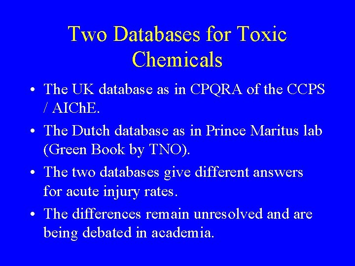 Two Databases for Toxic Chemicals • The UK database as in CPQRA of the