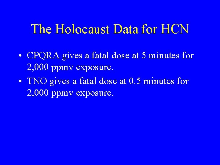 The Holocaust Data for HCN • CPQRA gives a fatal dose at 5 minutes