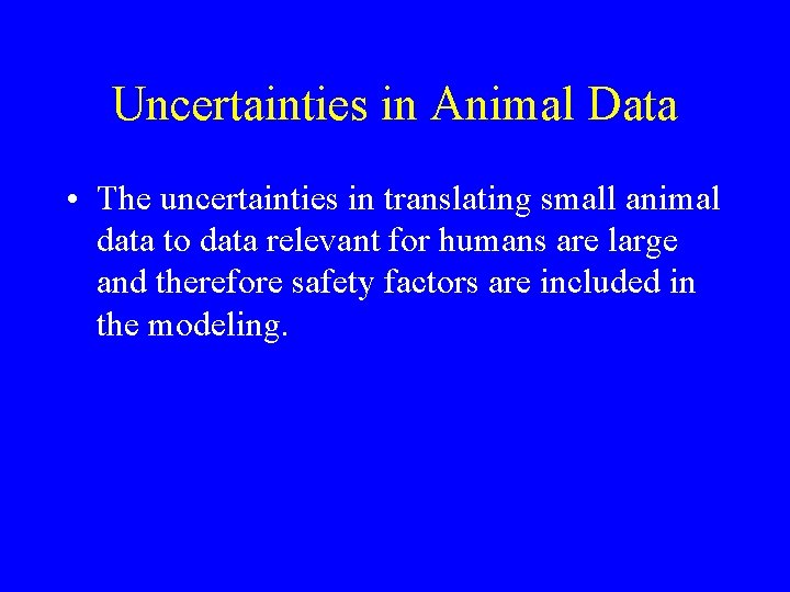 Uncertainties in Animal Data • The uncertainties in translating small animal data to data