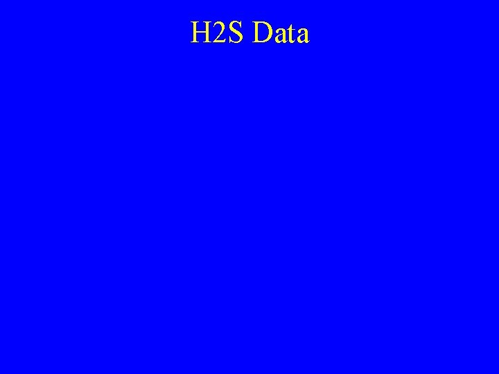 H 2 S Data 
