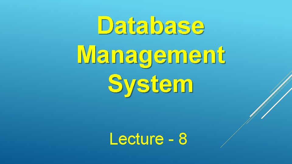 Database Management System Lecture - 8 Database Management System Lecture - 8