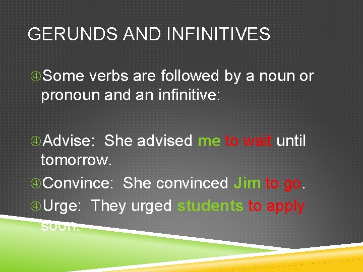 GERUNDS AND INFINITIVES Some verbs are followed by a noun or pronoun and an