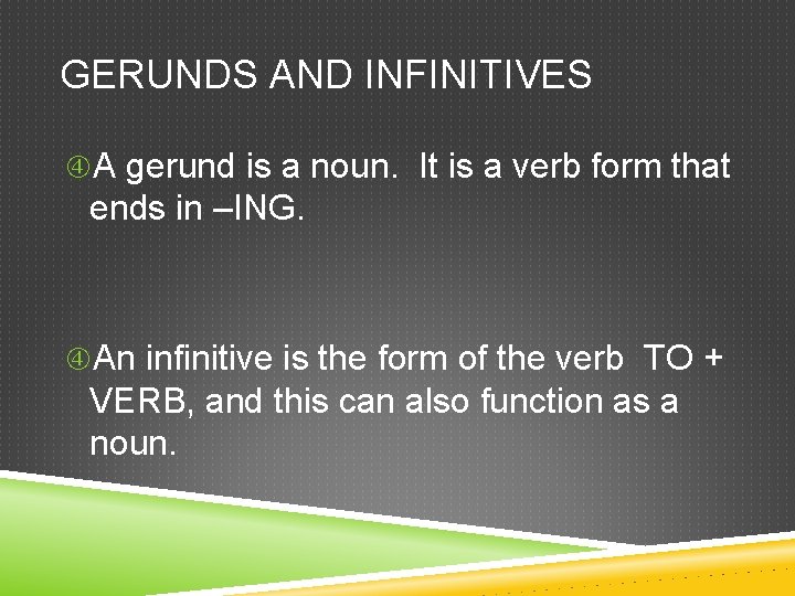 GERUNDS AND INFINITIVES A gerund is a noun. It is a verb form that