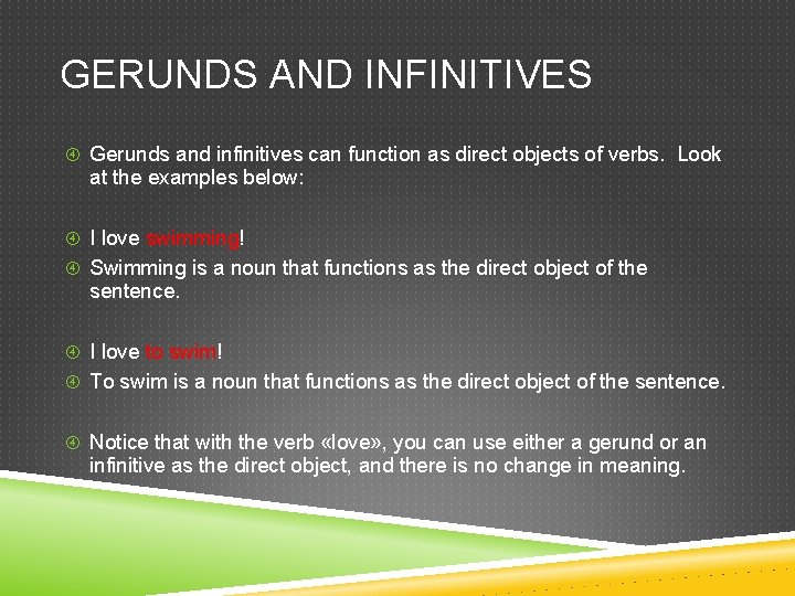 GERUNDS AND INFINITIVES Gerunds and infinitives can function as direct objects of verbs. Look