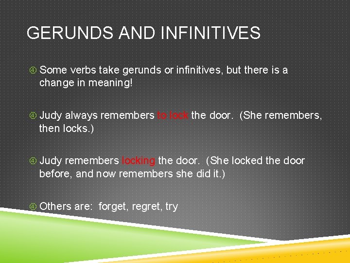 GERUNDS AND INFINITIVES Some verbs take gerunds or infinitives, but there is a change