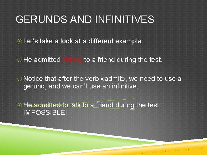 GERUNDS AND INFINITIVES Let’s take a look at a different example: He admitted talking