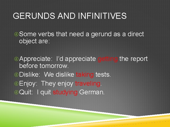 GERUNDS AND INFINITIVES Some verbs that need a gerund as a direct object are: