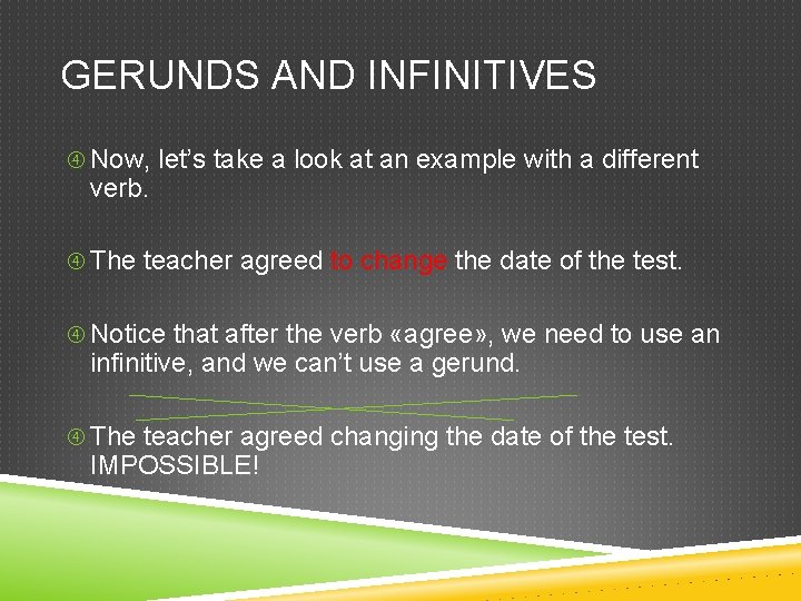 GERUNDS AND INFINITIVES Now, let’s take a look at an example with a different