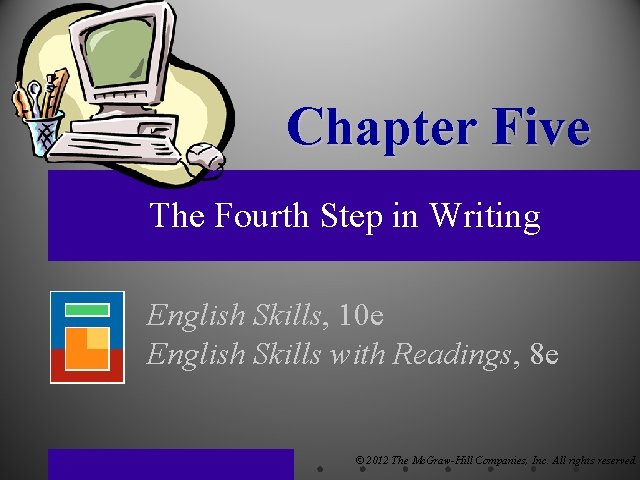 Chapter Five The Fourth Step in Writing English Skills, 10 e English Skills with