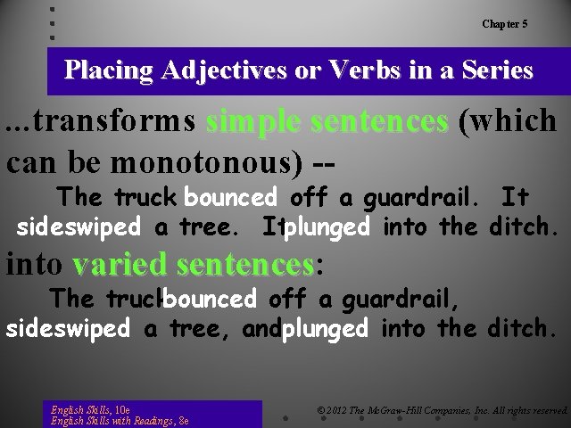 Chapter 5 Placing Adjectives or Verbs in a Series . . . transforms simple