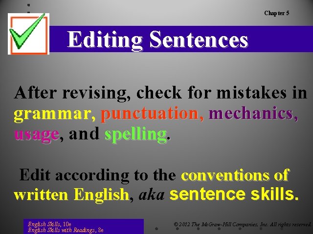 Chapter 5 Editing Sentences After revising, check for mistakes in grammar, punctuation, mechanics, usage
