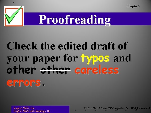 Chapter 5 Proofreading Check the edited draft of your paper for typos and other