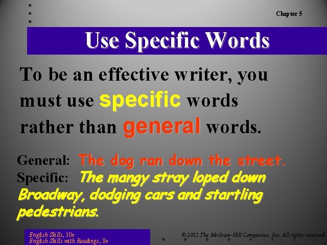 Chapter 5 Use Specific Words To be an effective writer, you must use specific