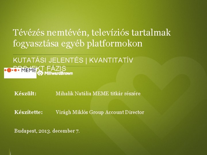 Tévézés nemtévén, televíziós tartalmak fogyasztása egyéb platformokon KUTATÁSI JELENTÉS | KVANTITATÍV PROJEKT FÁZIS Készült: