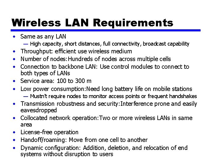 Wireless LAN Requirements • Same as any LAN — High capacity, short distances, full