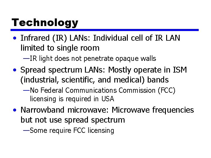 Technology • Infrared (IR) LANs: Individual cell of IR LAN limited to single room