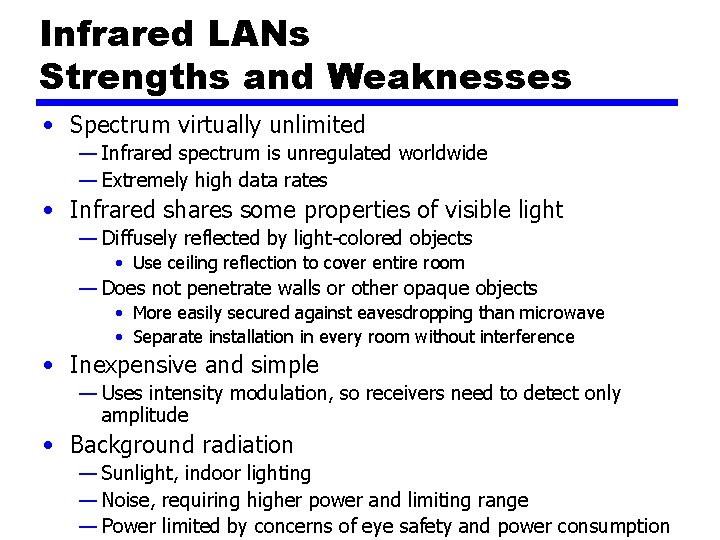 Infrared LANs Strengths and Weaknesses • Spectrum virtually unlimited — Infrared spectrum is unregulated
