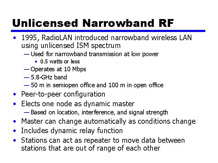 Unlicensed Narrowband RF • 1995, Radio. LAN introduced narrowband wireless LAN using unlicensed ISM