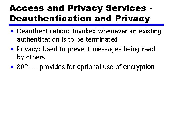 Access and Privacy Services Deauthentication and Privacy • Deauthentication: Invoked whenever an existing authentication