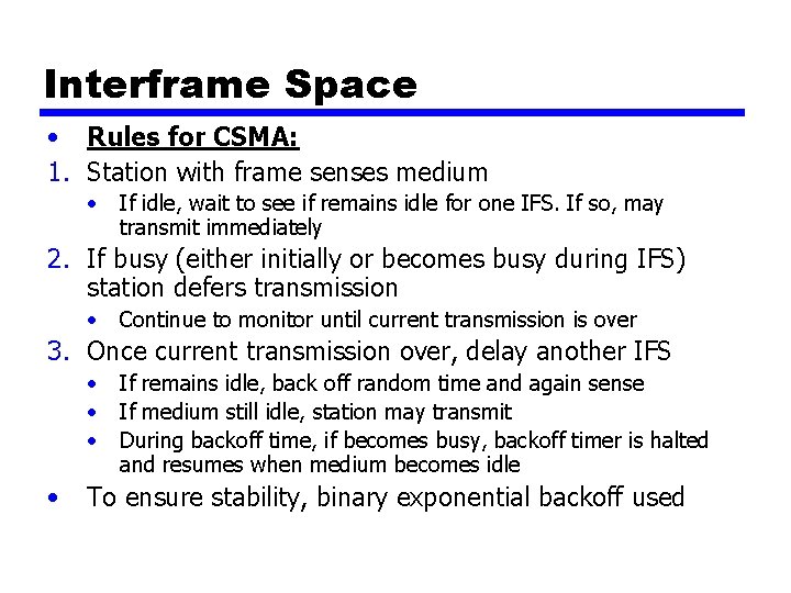 Interframe Space • Rules for CSMA: 1. Station with frame senses medium • If