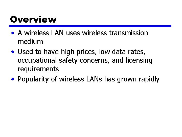 Overview • A wireless LAN uses wireless transmission medium • Used to have high