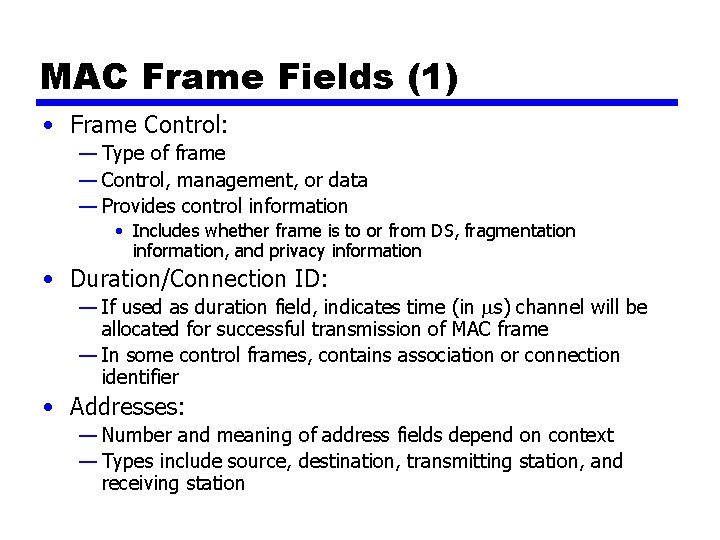 MAC Frame Fields (1) • Frame Control: — Type of frame — Control, management,