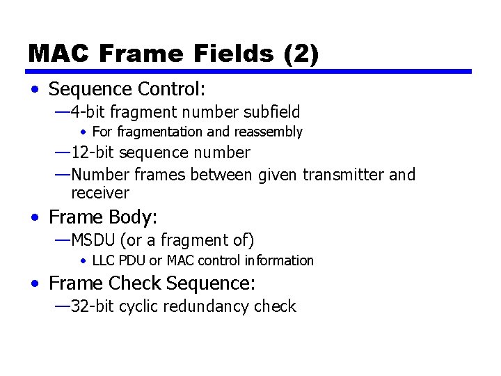 MAC Frame Fields (2) • Sequence Control: — 4 -bit fragment number subfield •