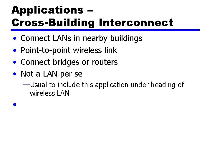 Applications – Cross-Building Interconnect • • Connect LANs in nearby buildings Point-to-point wireless link