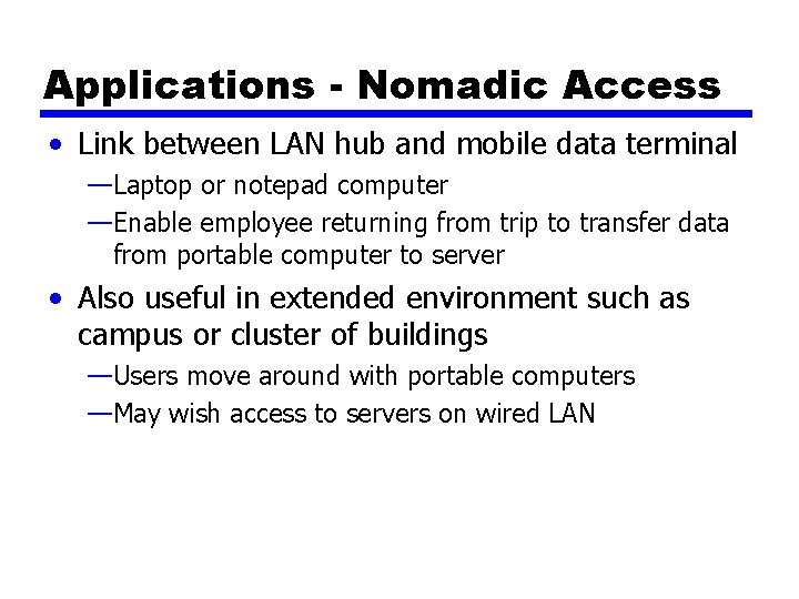 Applications - Nomadic Access • Link between LAN hub and mobile data terminal —Laptop