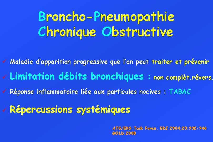 Broncho-Pneumopathie Chronique Obstructive ü Maladie d’apparition progressive que l’on peut traiter et prévenir ü
