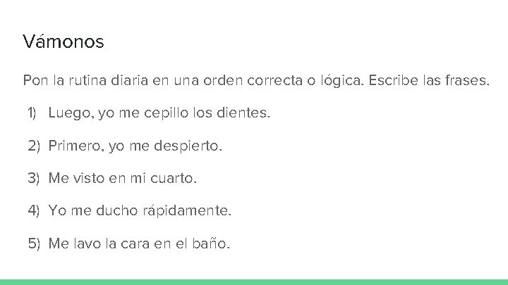 Vámonos Pon la rutina diaria en una orden correcta o lógica. Escribe las frases.