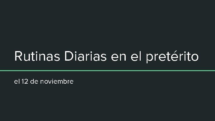 Rutinas Diarias en el pretérito el 12 de noviembre 