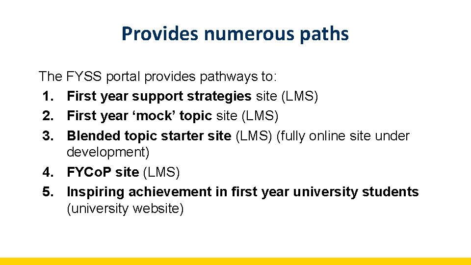 Provides numerous paths The FYSS portal provides pathways to: 1. First year support strategies