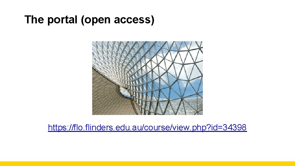 The portal (open access) https: //flo. flinders. edu. au/course/view. php? id=34398 